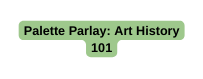 Palette Parlay Art History 101