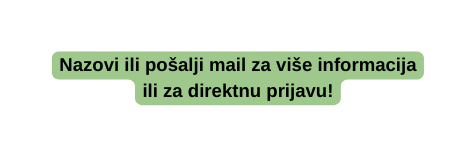 Nazovi ili pošalji mail za više informacija ili za direktnu prijavu
