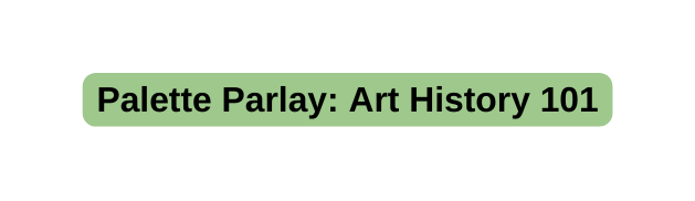 Palette Parlay Art History 101