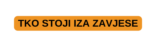 TKO STOJI IZA ZAVJESE